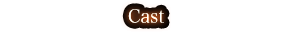 CAST